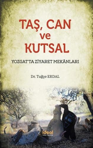 Taş Can ve Kutsal-Yozgatta Ziyaret Mekanları