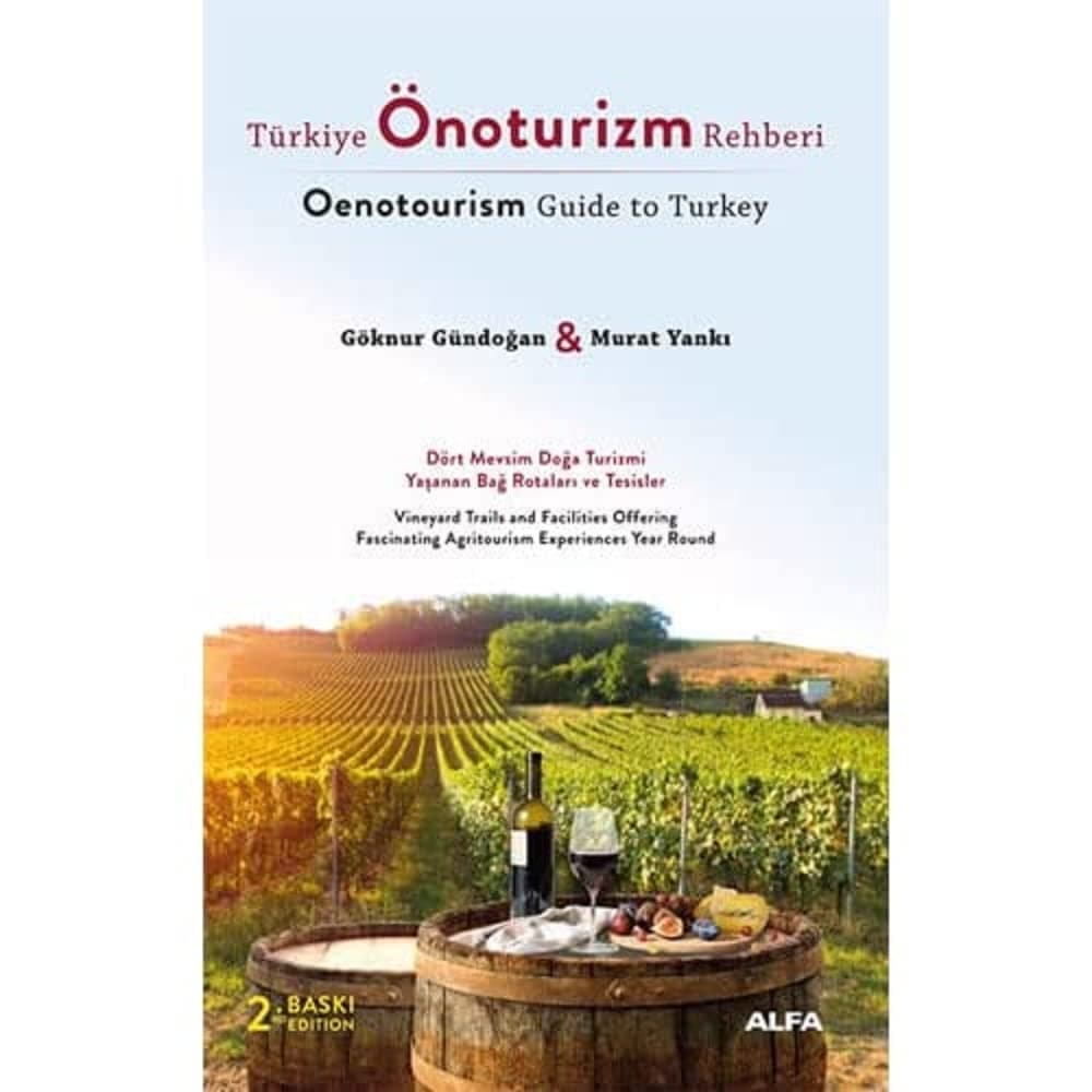 Türkiye Önoturizm Rehberi (Oenotourism Guide to Turkey) : Dört Mevsim Doğa Turizmi Yaşanan Bağ Rotaları ve Tesisler