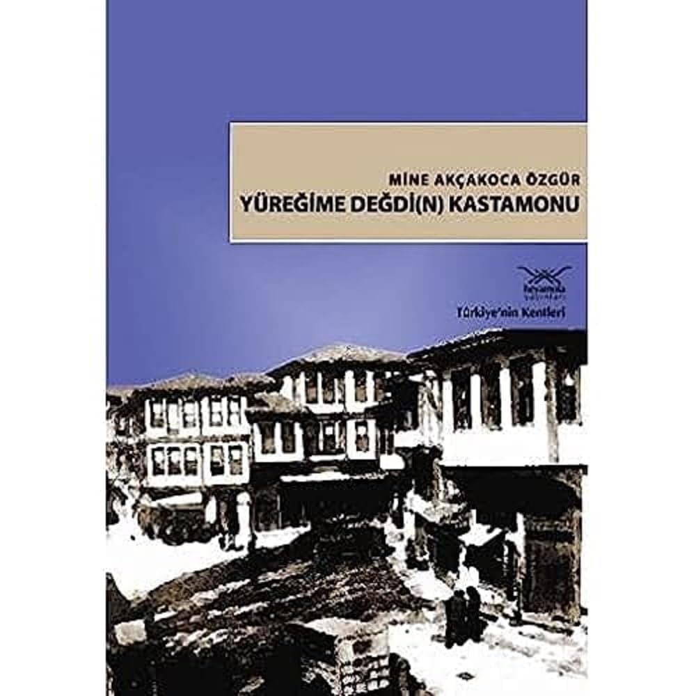 Türkiye'nin Kentleri-18: Yüreğime Değdi(n) Kastamonu