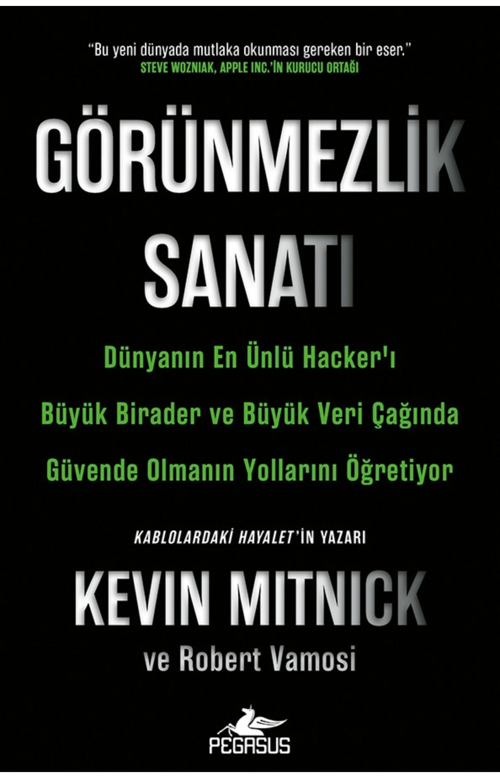 Görünmezlik Sanatı: Dünyanın En Ünlü Hacker’ı Büyük Birader ve Büyük Veri Çağında Güvende Olmanın Yollarını Öğretiyor